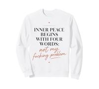 Inner Peace Begins with Four Words Divertente Sarcastico Citazione Felpa