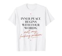 Inner Peace Begins with Four Words Divertente Sarcastico Citazione Maglietta