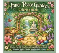 Inner Peace Garden Coloring Book: Relaxing Floral & Mindfulness Designs for Stress Relief A Healing Garden Coloring Book for Adults & Teens