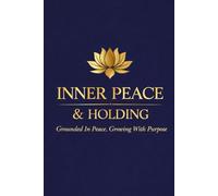 Inner Peace & Holding: Grounded In Peace, Growing With Purpose