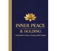 Inner Peace & Holding: Grounded In Peace, Growing With Purpose