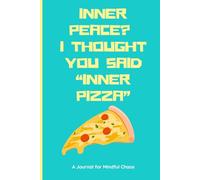 Inner Peace or Inner Pizza?: The Perfect and funny Journal for Balancing Inner Peace and Pizza Obsession for friends and family