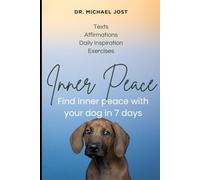 Inner Peace with Your Dog - 7 Days for More Serenity, Connection, and Mindfulness: A self-care program for people with dogs - for more inner and outer peace by Dr. Michael Jost