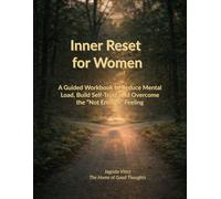 Inner Reset for Women: Guided Workbook to Reduce Mental Load, Build Self-Trust, and Overcome the “Not Enough” Feeling