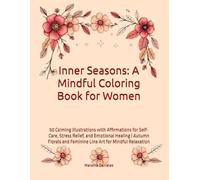 Inner Seasons: A Mindful Coloring Book for Women: 50 Calming Illustrations with Affirmations for Self-Care, Stress Relief, and Emotional Healing | ... and Feminine Line Art for Mindful Relaxation