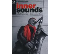 Inner sounds nell'orbita del jazz e della musica libera - Fasoli Claudio