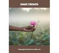 Inner Strength: Cultivating Self-Control For A Better Life