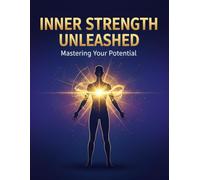 Inner Strength Unleashed: Mastering Your Potential