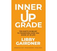 Inner Upgrade: Ten shifts in belief to transform how you show up in life