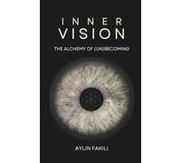 Inner Vision: The Alchemy of (Un)Becoming