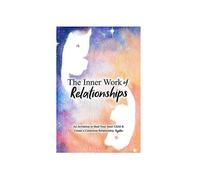 Inner Work of Relationships an Invitation to Your Inner Child & Create A Conscious Relationship Tog