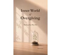 Inner World of Overgiving: Finding Your Way Out