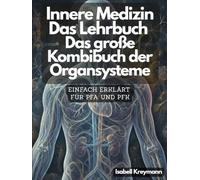 Innere Medizin & Gefäßsystem einfach erklärt: Das große Kombibuch der Organsysteme, Krankheitslehre & Pflegepraxis. Perfekt für die Ausbildung zur Pflegefachassistenz (PFA) und Pflegefachkraft (PFK)