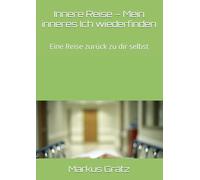 Innere Reise - Mein inneres Ich wiederfinden: Eine Reise zurück zu dir selbst