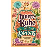 Innere Ruhe war Gestern - Passiv-aggressive Affirmationen: Ausmalbuch für Erwachsene