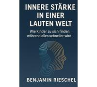 Innere Stärke in einer lauten Welt: Wie Kinder sich finden, während alles schneller wird