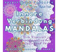 Innere Verbindung MANDALAS aus der Serie Spirituelle Therapie - Malbuch für Erwachsene, Band 1: Dein Wegweiser zur Transformation durch Intuition und Farben