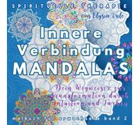 Innere Verbindung MANDALAS aus der Serie Spirituelle Therapie - Malbuch für Erwachsene, Band 2: Dein Wegweiser zur Transformation durch Intuition und Farben