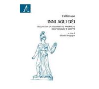 Inni agli dèi. Seguiti da un frammento papiraceo dell'Aconzio e Cidippe
