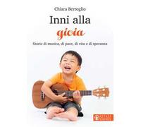 Inni alla gioia. Storie di musica, di pace, di vita e di speranza