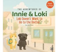 Innie & Loki: Loki Doesn’t Want to Go to the Doctor: - A sweet story about bravery and friendship, perfect for children ages 2 to 6 - with activities to imagine, express, and feel safe!