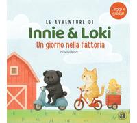 Innie & Loki: Un giorno nella fattoria: - Un tenero libro d’avventure con animali per bambini dai 2 ai 6 anni, con attività divertenti incluse!