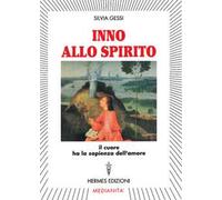 Inno allo spirito. Il cuore ha la sapienza dell'amore