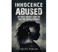 Innocence Abused: My Grief Doesn't Look the Way You Think It Should