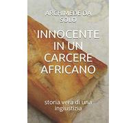 INNOCENTE IN UN CARCERE AFRICANO: storia vera di una ingiustizia