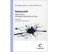Innocenti. Il libro bianco dell’ingiusta detenzione in Italia