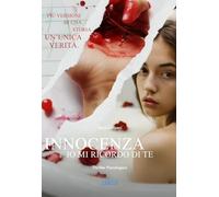 Innocenza. Io mi ricordo di te. Più versioni di una storia. Un'unica verità