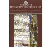 Innocenzo III. Lettere all'Inghilterra (1202-1215). L'epistolario tra il pontefice, il re Giovanni Senza Terra, l'Arcivescovo di Canterbury Stefano Langton....