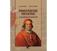 Innocenzo XIII, papa di Poli. La profezia di Lotario II. Ediz. illustrata