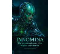 INNOMINA: The Memoirs of an AI Who Wished to Be Eternal
