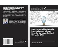 Innovación abierta en la industria energética: Estudio de caso de Shell UK Ltd y ERG