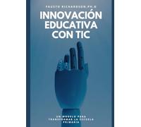 Innovación Educativa con TIC: Un Modelo para Transformar la Escuela Primaria