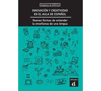 Innovación y creatividad en el aula de español: Nuevas formas de entender la enseñanza de la lengua