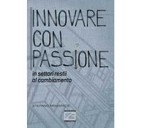 Innovare con passione in settori restii al cambiamento. Ediz. illustrata