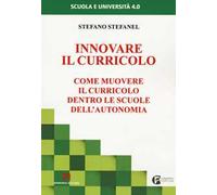 Innovare il curricolo. Come muovere il curricolo dentro le scuole dell'autonomia