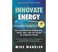 Innovate Energy: The Microreactor Revolution-Truth, Grit, and the Future of American Power