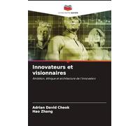 Innovateurs et visionnaires: Ambition, éthique et architecture de l'innovation