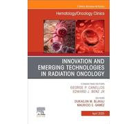 Innovation and Emerging Technologies in Radiation Oncology, An Issue of Hematology/Oncology Clinics of North America (Volume 39-2)