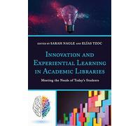 Sarah Nagle Innovation and Experiential Learning in Academic Librari (Tascabile)