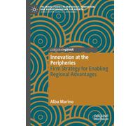 Innovation at the Peripheries: Firm Strategy for Enabling Regional Advantages