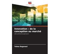 Innovation : de la conception au marché: Une carte de ce parcours