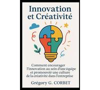 Innovation et Créativité: Comment encourager l’innovation au sein d’une équipe et promouvoir une culture de la créativité dans l’entreprise