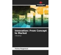 Innovation: From Concept to Market: A Roadmap