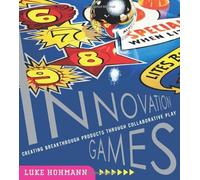 Innovation Games: Creating Breakthrough Products Through Collaborative Play [Lingua inglese]