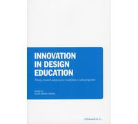 Innovation in Design Education. Theory, Reserch and Processes To and From a Lati