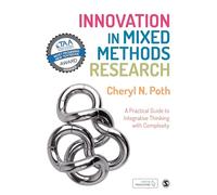 Innovation in Mixed Methods Research: A Practical Guide to Integrative Thinking with Complexity [Lingua inglese]